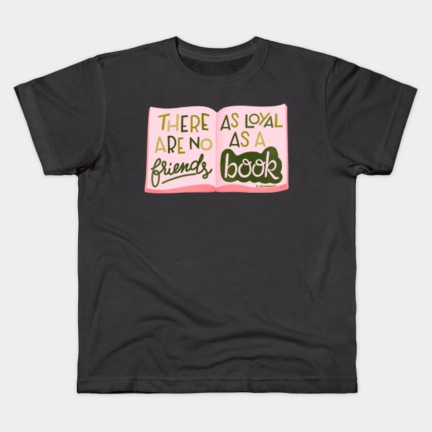 There are no friends as loyal as a book Kids T-Shirt by What a fab day!